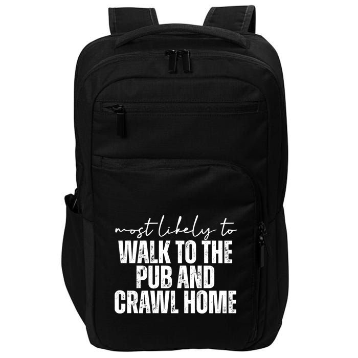 Most Likely To Walk To The Pub And Crawl Home St Patricks Day Impact Tech Backpack
