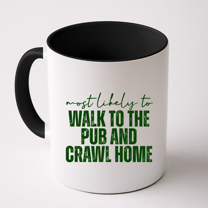 Most Likely To Walk To The Pub And Crawl Home St Patricks Day Mug