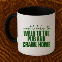 Most Likely To Walk To The Pub And Crawl Home St Patricks Day Mug