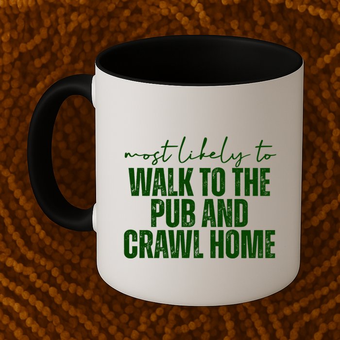 Most Likely To Walk To The Pub And Crawl Home St Patricks Day Mug