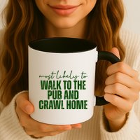 Most Likely To Walk To The Pub And Crawl Home St Patricks Day Mug