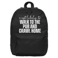 Most Likely To Walk To The Pub And Crawl Home St Patricks Day 16 in Basic Backpack