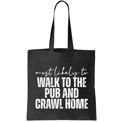 Most Likely To Walk To The Pub And Crawl Home St Patricks Day Bag