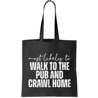 Most Likely To Walk To The Pub And Crawl Home St Patricks Day Bag