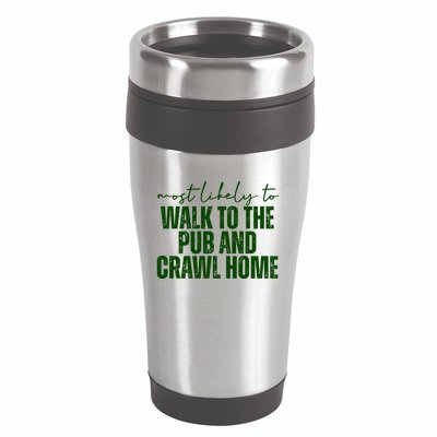 Most Likely To Walk To The Pub And Crawl Home St Patricks Day 16oz Travel Tumbler