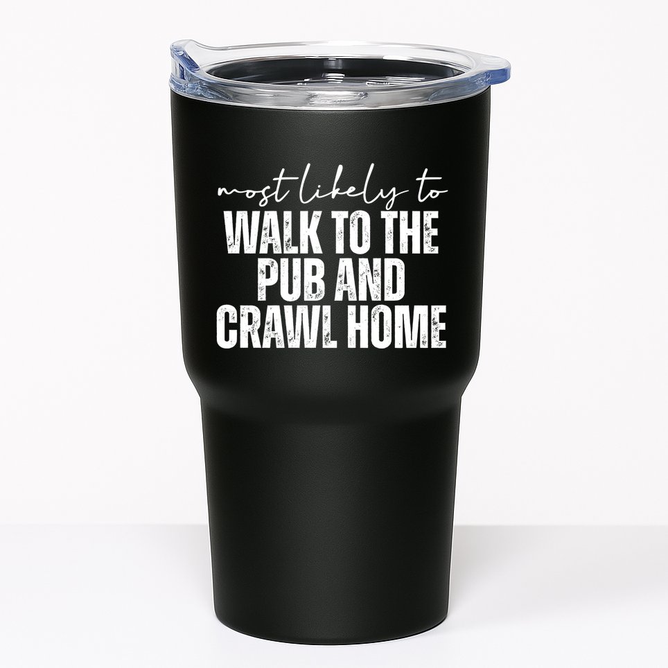 Most Likely To Walk To The Pub And Crawl Home St Patricks Day Tumbler