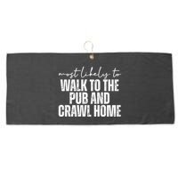 Most Likely To Walk To The Pub And Crawl Home St Patricks Day Large Microfiber Waffle Golf Towel