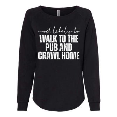 Most Likely To Walk To The Pub And Crawl Home St Patricks Day Womens California Wash Sweatshirt