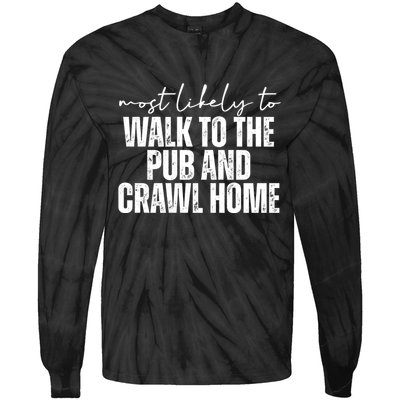 Most Likely To Walk To The Pub And Crawl Home St Patricks Day Tie-Dye Long Sleeve Shirt