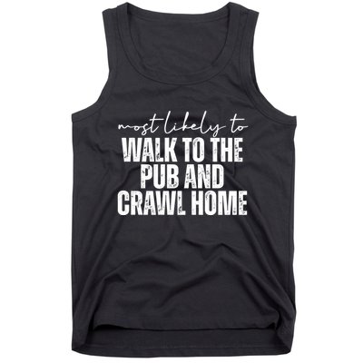 Most Likely To Walk To The Pub And Crawl Home St Patricks Day Tank Top
