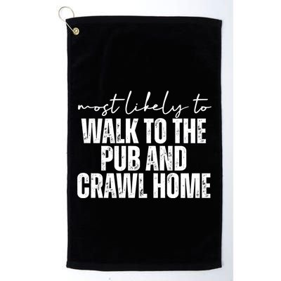 Most Likely To Walk To The Pub And Crawl Home St Patricks Day Golf Towel