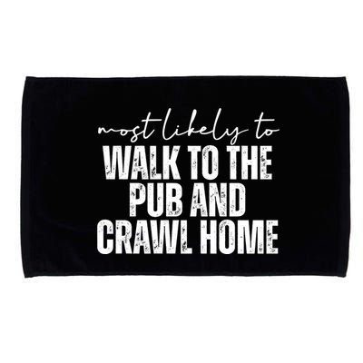 Most Likely To Walk To The Pub And Crawl Home St Patricks Day Microfiber Hand Towel
