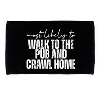Most Likely To Walk To The Pub And Crawl Home St Patricks Day Microfiber Hand Towel