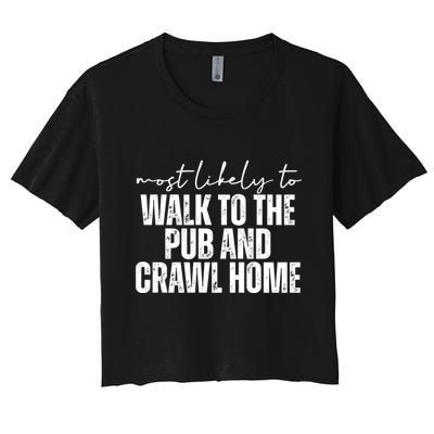 Most Likely To Walk To The Pub And Crawl Home St Patricks Day Crop Top