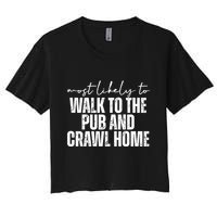 Most Likely To Walk To The Pub And Crawl Home St Patricks Day Crop Top