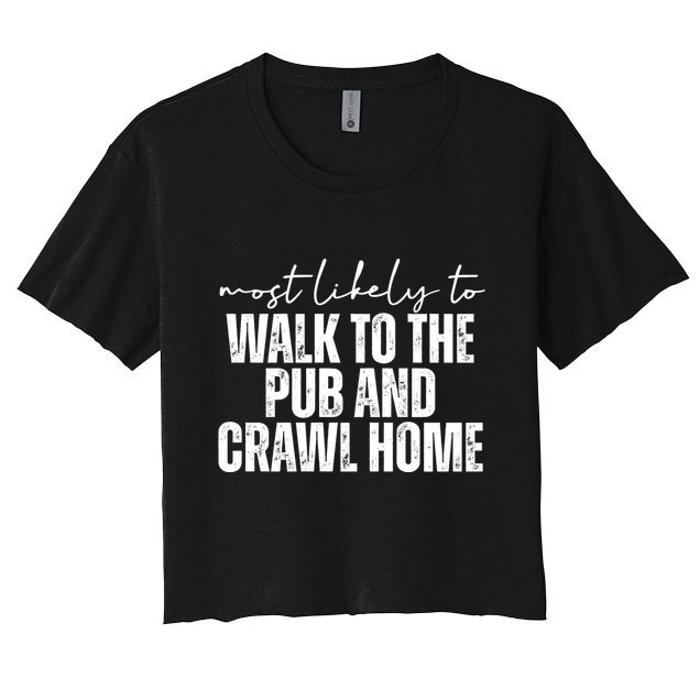 Most Likely To Walk To The Pub And Crawl Home St Patricks Day Crop Top