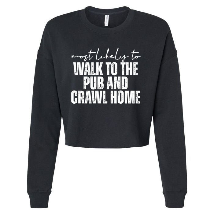 Most Likely To Walk To The Pub And Crawl Home St Patricks Day Cropped Pullover Crew