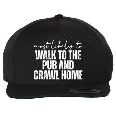 Most Likely To Walk To The Pub And Crawl Home St Patricks Day Wool Snapback Cap
