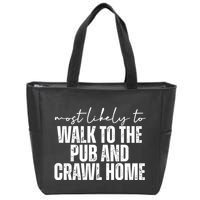 Most Likely To Walk To The Pub And Crawl Home St Patricks Day Zip Tote Bag