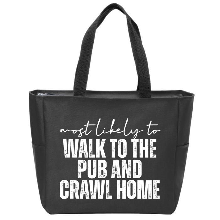 Most Likely To Walk To The Pub And Crawl Home St Patricks Day Zip Tote Bag