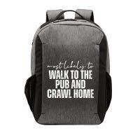 Most Likely To Walk To The Pub And Crawl Home St Patricks Day Vector Backpack