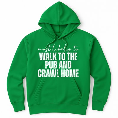 Most Likely To Walk To The Pub And Crawl Home St Patricks Day Hoodie