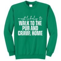 Most Likely To Walk To The Pub And Crawl Home St Patricks Day Sweatshirt