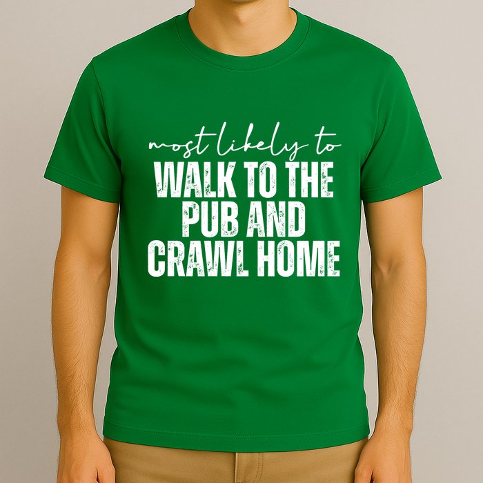 Most Likely To Walk To The Pub And Crawl Home St Patricks Day T-Shirt