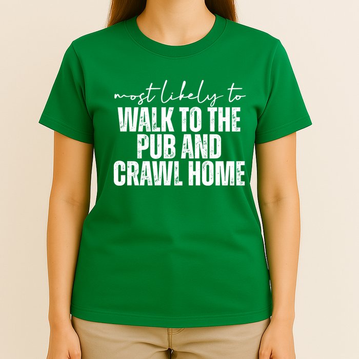 Most Likely To Walk To The Pub And Crawl Home St Patricks Day T-Shirt