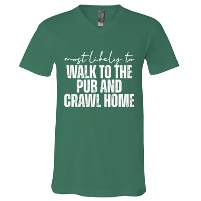 Most Likely To Walk To The Pub And Crawl Home St Patricks Day V-Neck T-Shirt