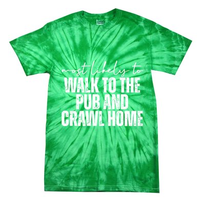 Most Likely To Walk To The Pub And Crawl Home St Patricks Day Tie-Dye T-Shirt