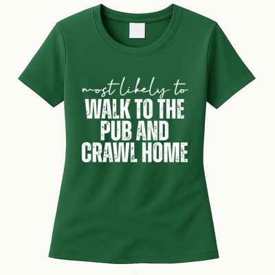 Most Likely To Walk To The Pub And Crawl Home St Patricks Day Womens T-Shirt
