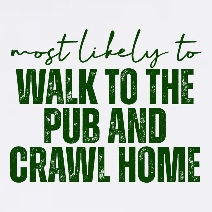 Most Likely To Walk To The Pub And Crawl Home St Patricks Day Garment-Dyed Sweatshirt