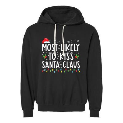 Most Likely To Kiss Santa Claus Family Christmas Xmas Garment-Dyed Fleece Hoodie