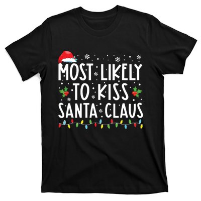 Most Likely To Kiss Santa Claus Family Christmas Xmas T-Shirt