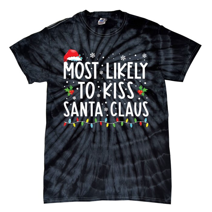 Most Likely To Kiss Santa Claus Family Christmas Xmas Tie-Dye T-Shirt