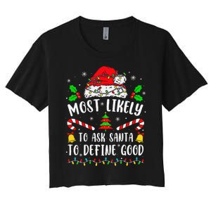 Most Likely To Ask Santa To Define Good Family Christmas Women's Crop Top Tee