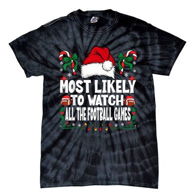 Most Likely To Watch All The Football Games Christmas Family Tie-Dye T-Shirt