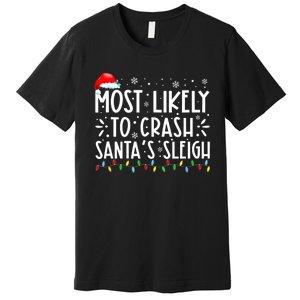 Most Likely To Crash SantaS Sleigh Funny Christmas Holiday Premium T-Shirt