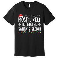 Most Likely To Crash SantaS Sleigh Funny Christmas Holiday Premium T-Shirt