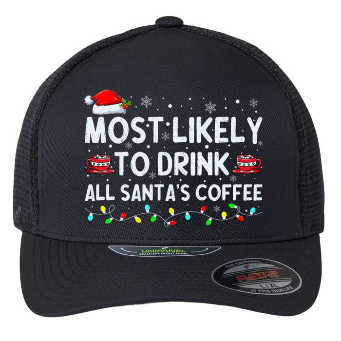 Most Likely To Drink All SantaS Coffee Christmas Pajamas Flexfit Unipanel Trucker Cap