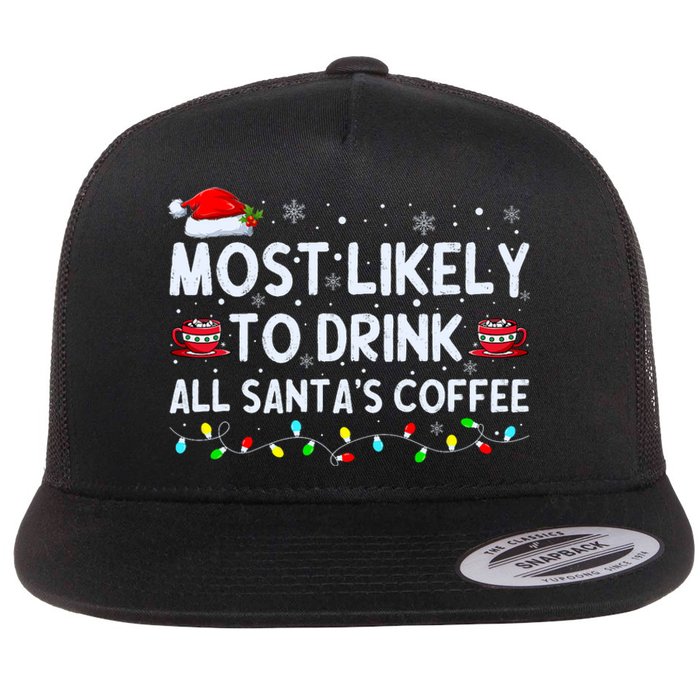 Most Likely To Drink All SantaS Coffee Christmas Pajamas Flat Bill Trucker Hat