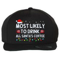 Most Likely To Drink All SantaS Coffee Christmas Pajamas Wool Snapback Cap