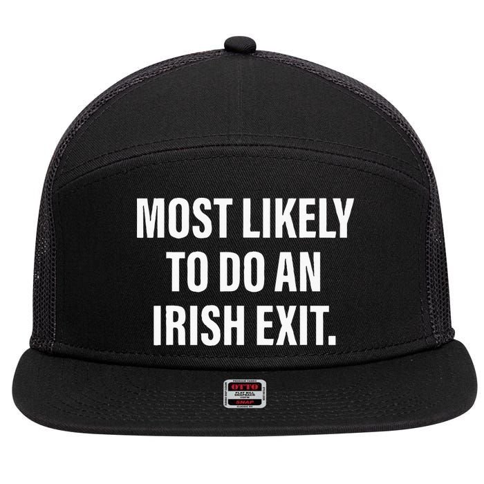 Most Likely To Do An Irish Goodbye 7 Panel Mesh Trucker Snapback Hat