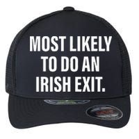 Most Likely To Do An Irish Goodbye Flexfit Unipanel Trucker Cap