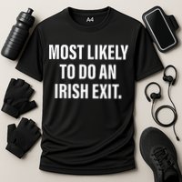 Most Likely To Do An Irish Goodbye Performance Shirt