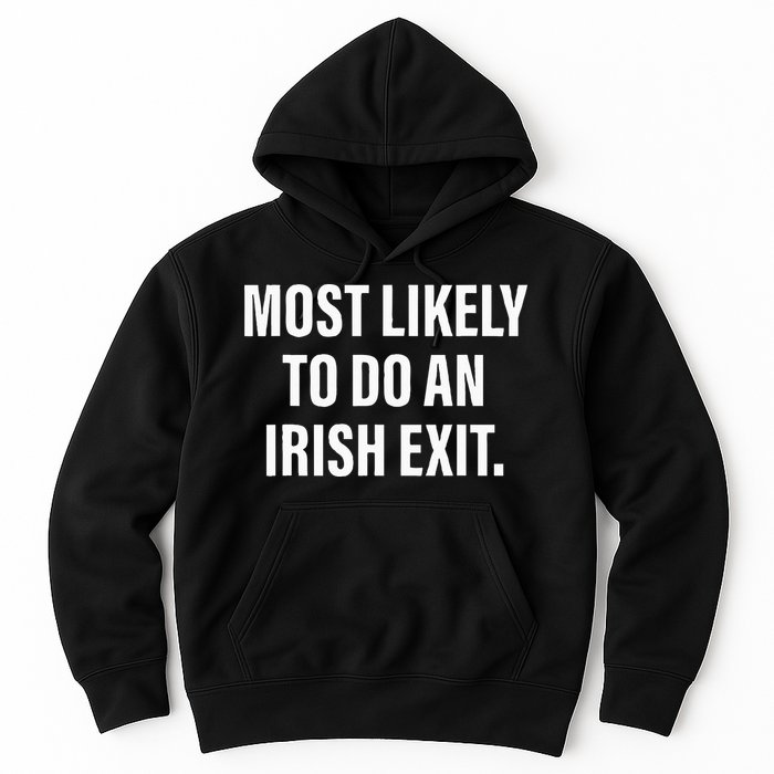 Most Likely To Do An Irish Goodbye Hoodie
