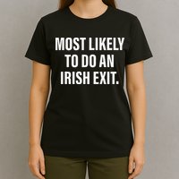 Most Likely To Do An Irish Goodbye T-Shirt