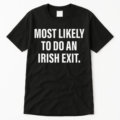 Most Likely To Do An Irish Goodbye Tall T-Shirt