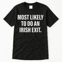 Most Likely To Do An Irish Goodbye Tall T-Shirt